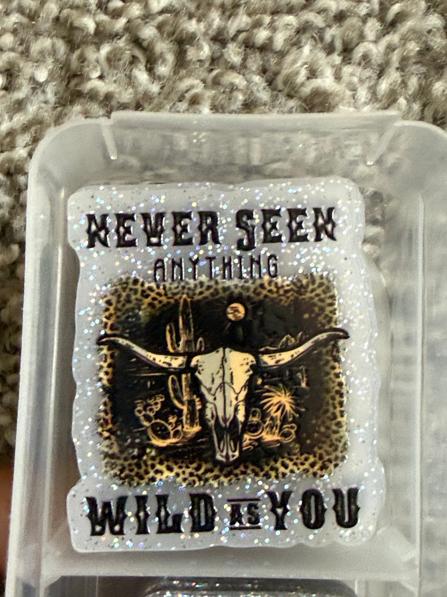 Never seen anything wild like  you acrylic flat back