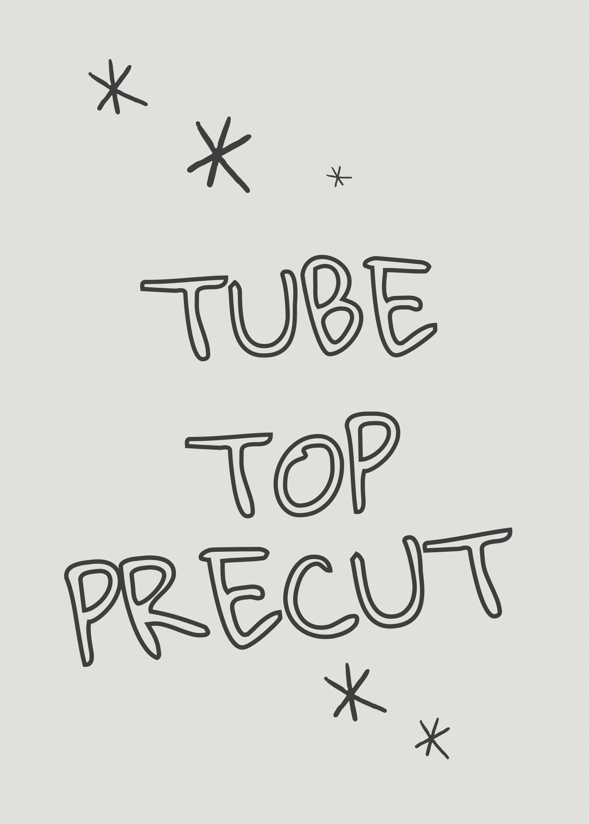 Tube top precut